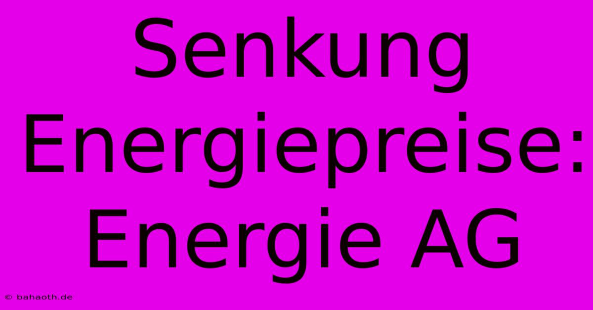 Senkung Energiepreise: Energie AG