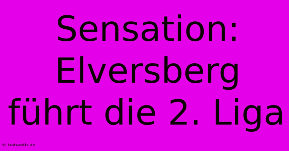 Sensation: Elversberg Führt Die 2. Liga