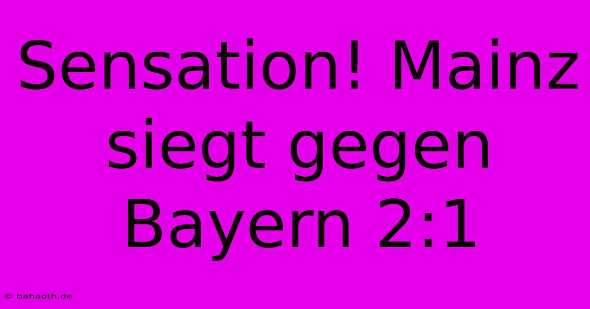 Sensation! Mainz Siegt Gegen Bayern 2:1