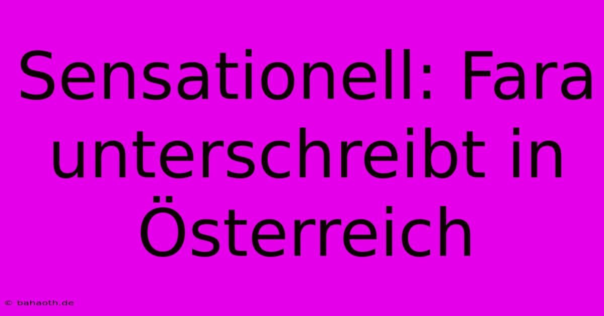 Sensationell: Fara Unterschreibt In Österreich