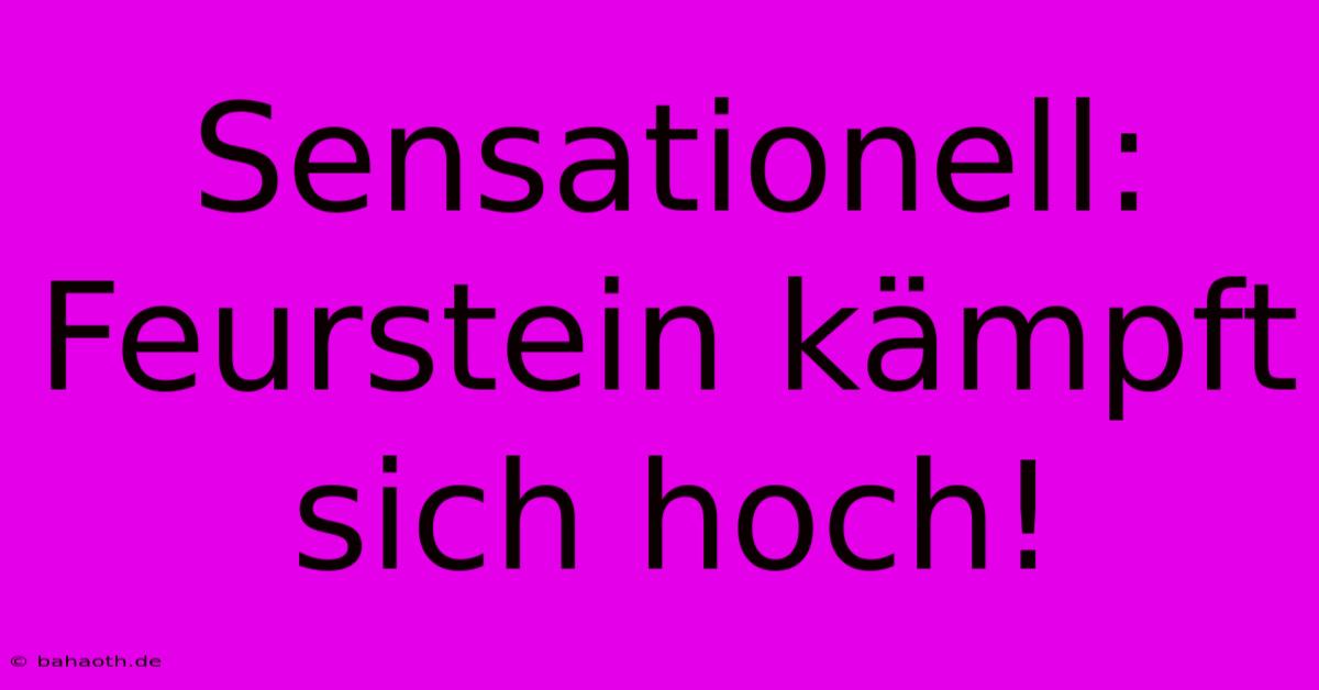 Sensationell: Feurstein Kämpft Sich Hoch!