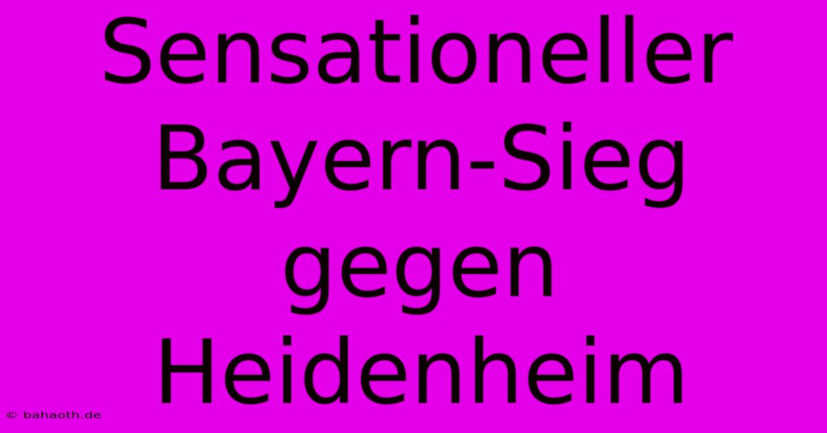 Sensationeller Bayern-Sieg Gegen Heidenheim