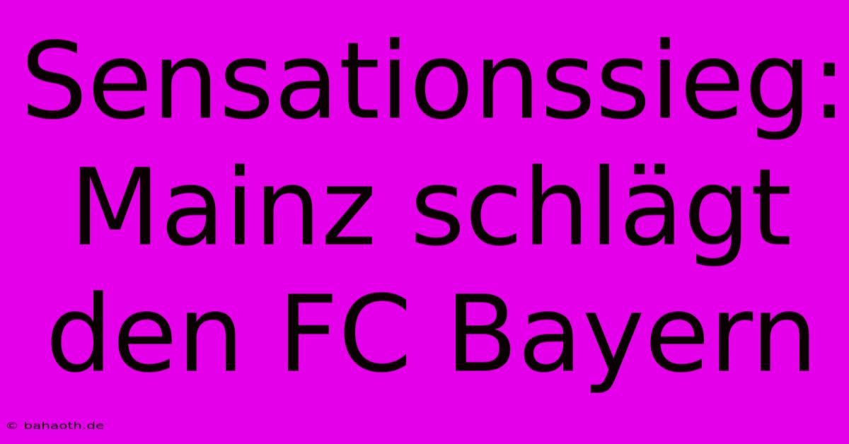 Sensationssieg: Mainz Schlägt Den FC Bayern