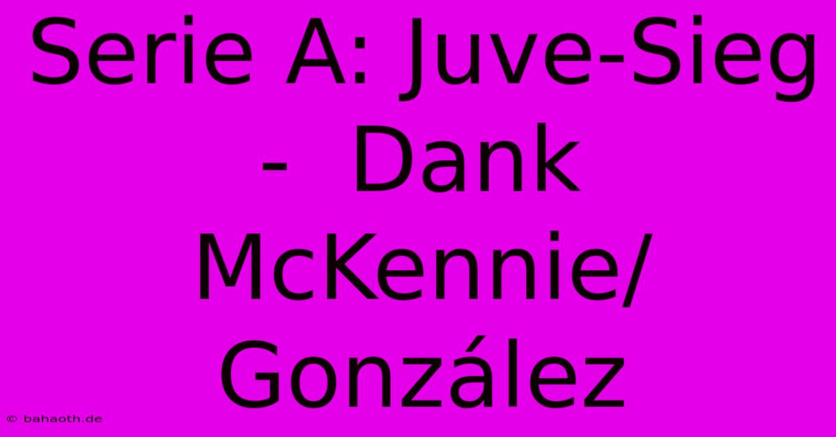 Serie A: Juve-Sieg -  Dank McKennie/González