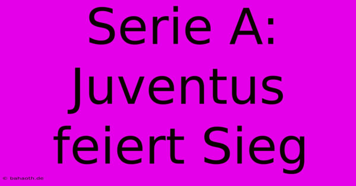 Serie A: Juventus Feiert Sieg