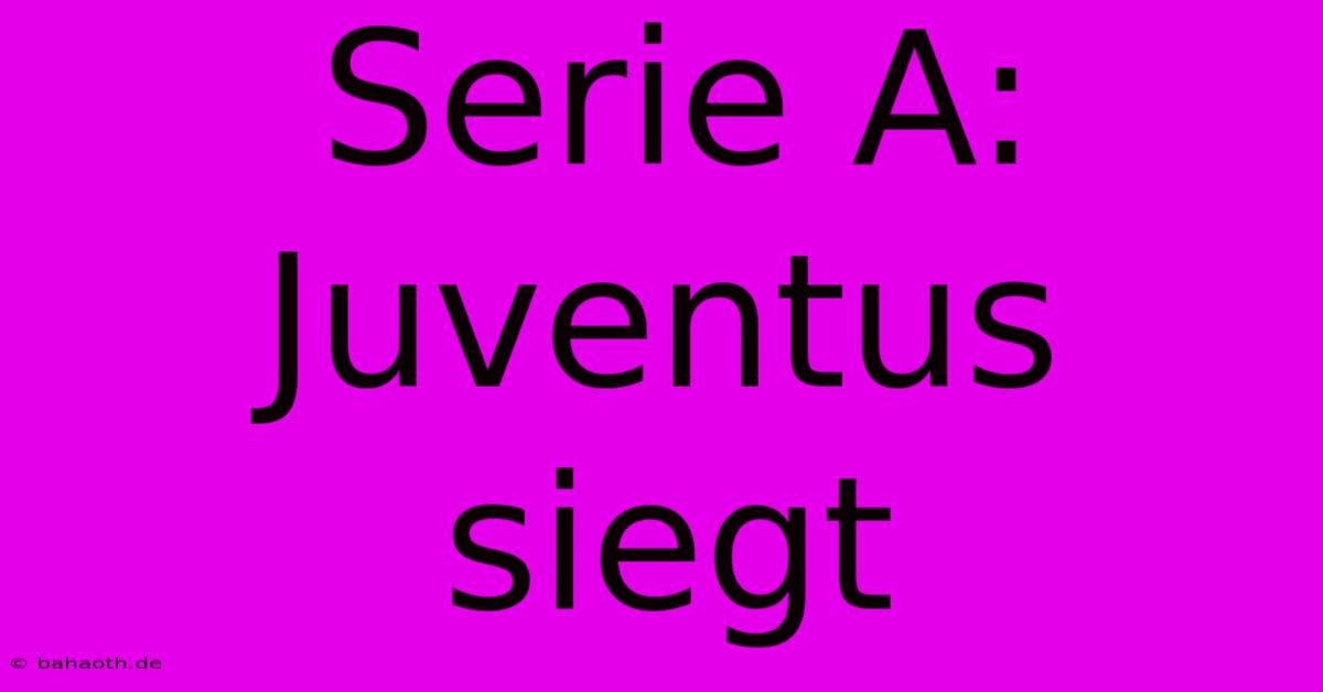 Serie A: Juventus Siegt