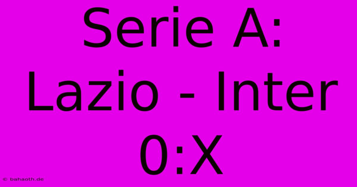 Serie A: Lazio - Inter 0:X