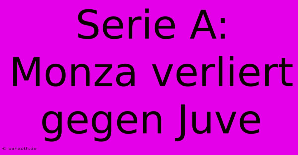 Serie A: Monza Verliert Gegen Juve