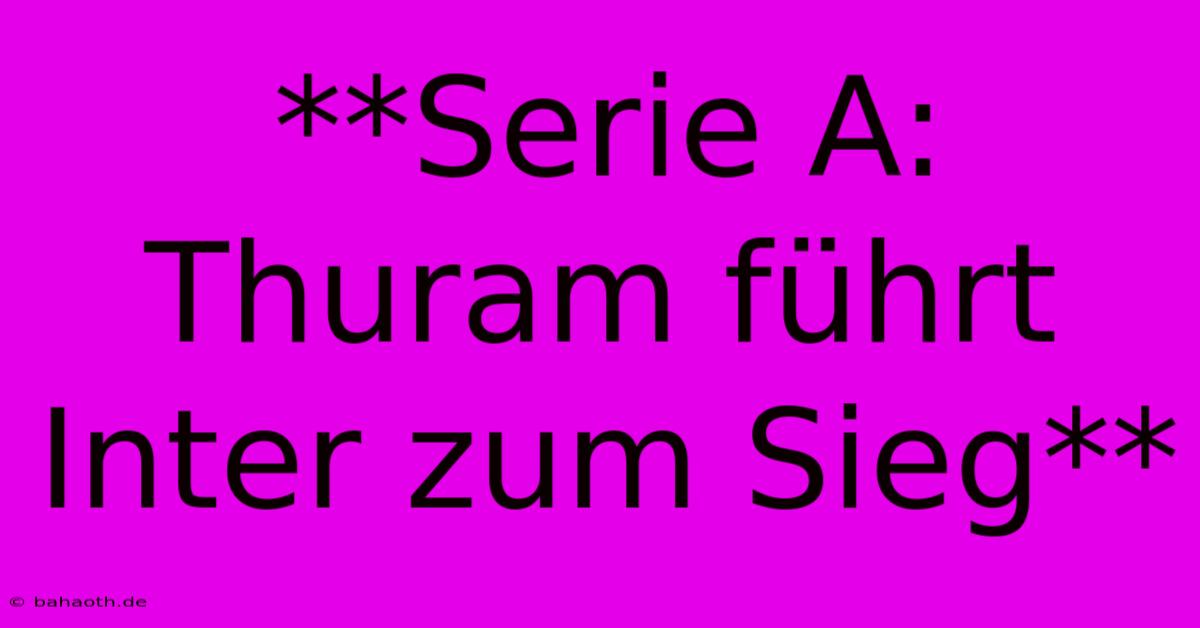 **Serie A: Thuram Führt Inter Zum Sieg**