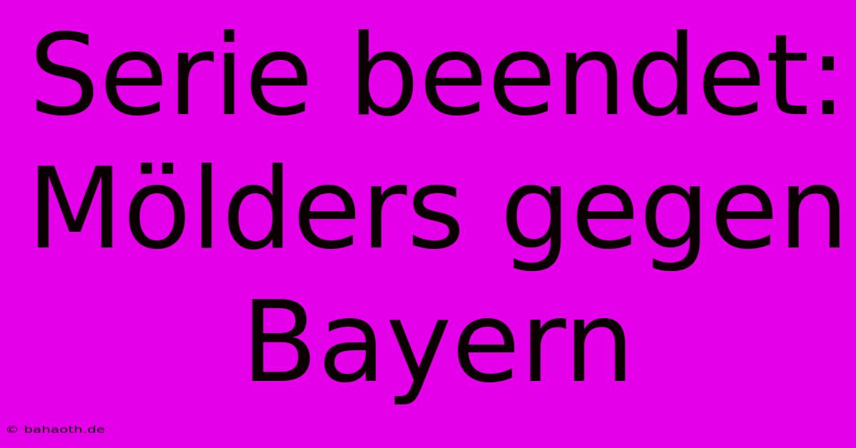 Serie Beendet: Mölders Gegen Bayern