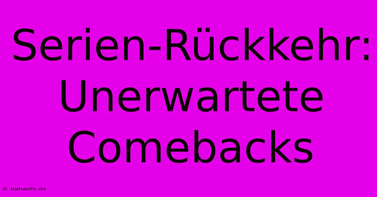 Serien-Rückkehr: Unerwartete Comebacks