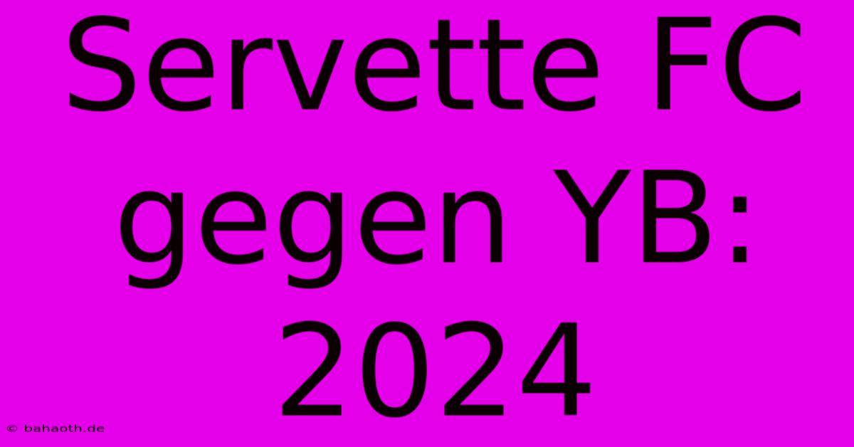 Servette FC Gegen YB: 2024