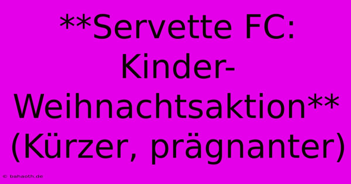 **Servette FC: Kinder-Weihnachtsaktion** (Kürzer, Prägnanter)