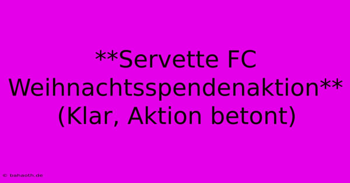 **Servette FC Weihnachtsspendenaktion** (Klar, Aktion Betont)