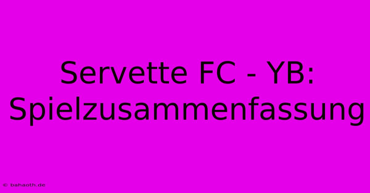 Servette FC - YB:  Spielzusammenfassung