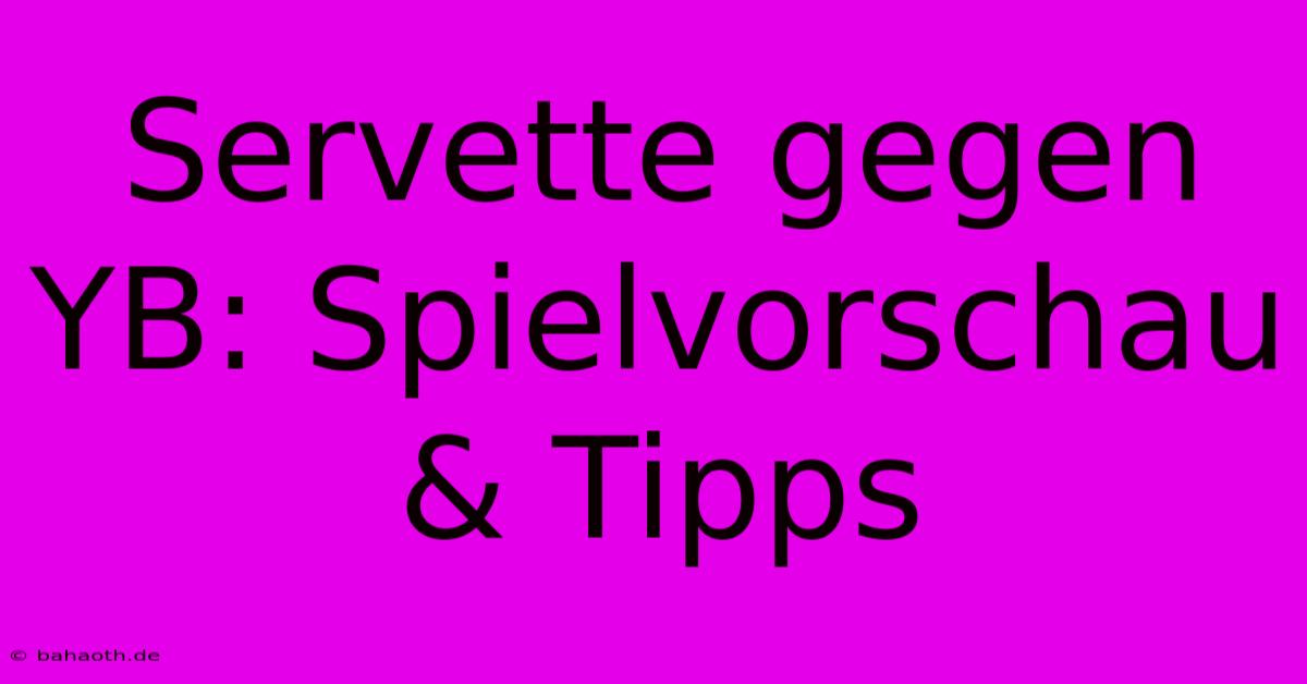 Servette Gegen YB: Spielvorschau & Tipps