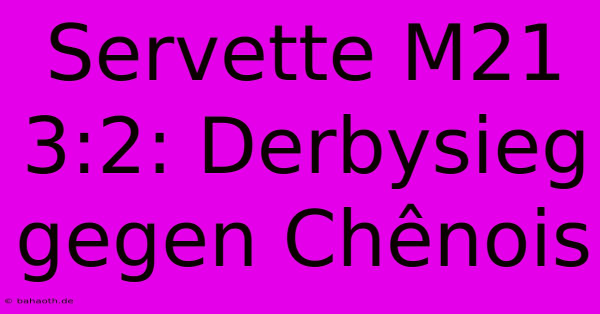 Servette M21 3:2: Derbysieg Gegen Chênois