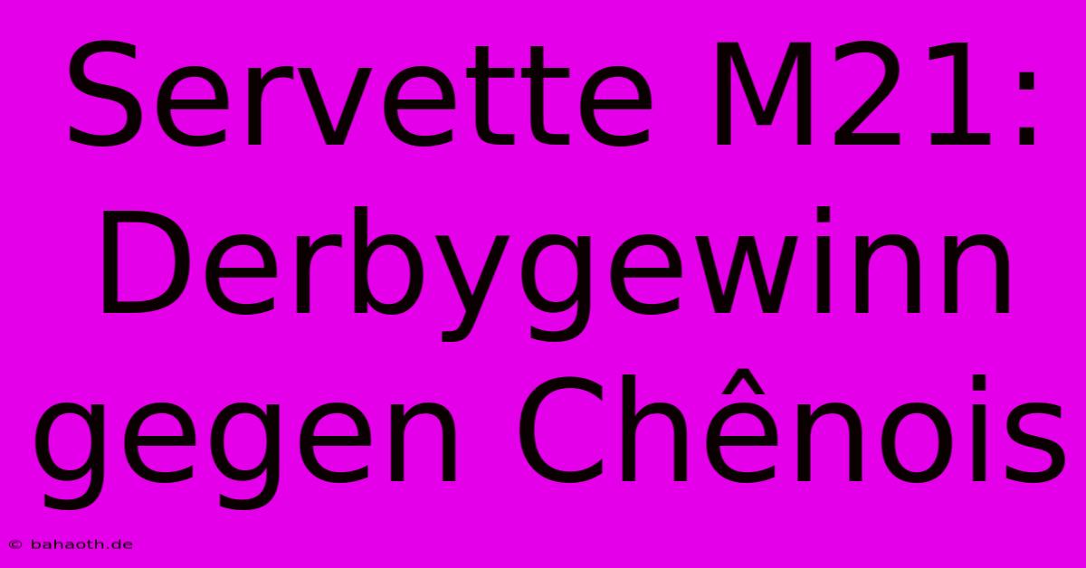 Servette M21: Derbygewinn Gegen Chênois