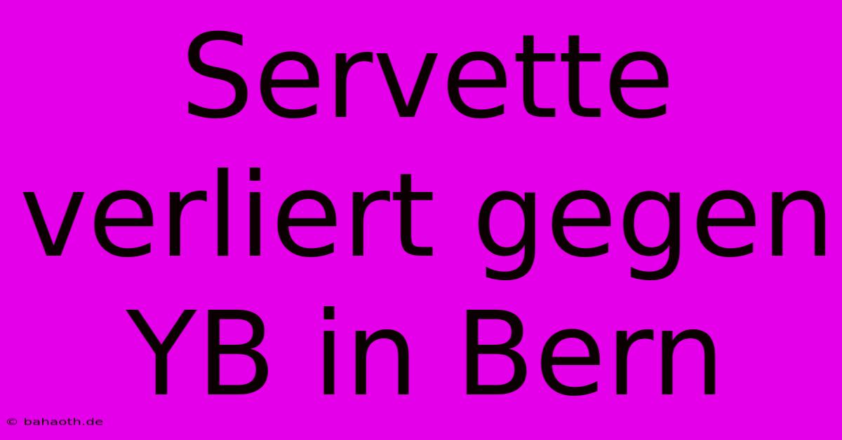 Servette Verliert Gegen YB In Bern