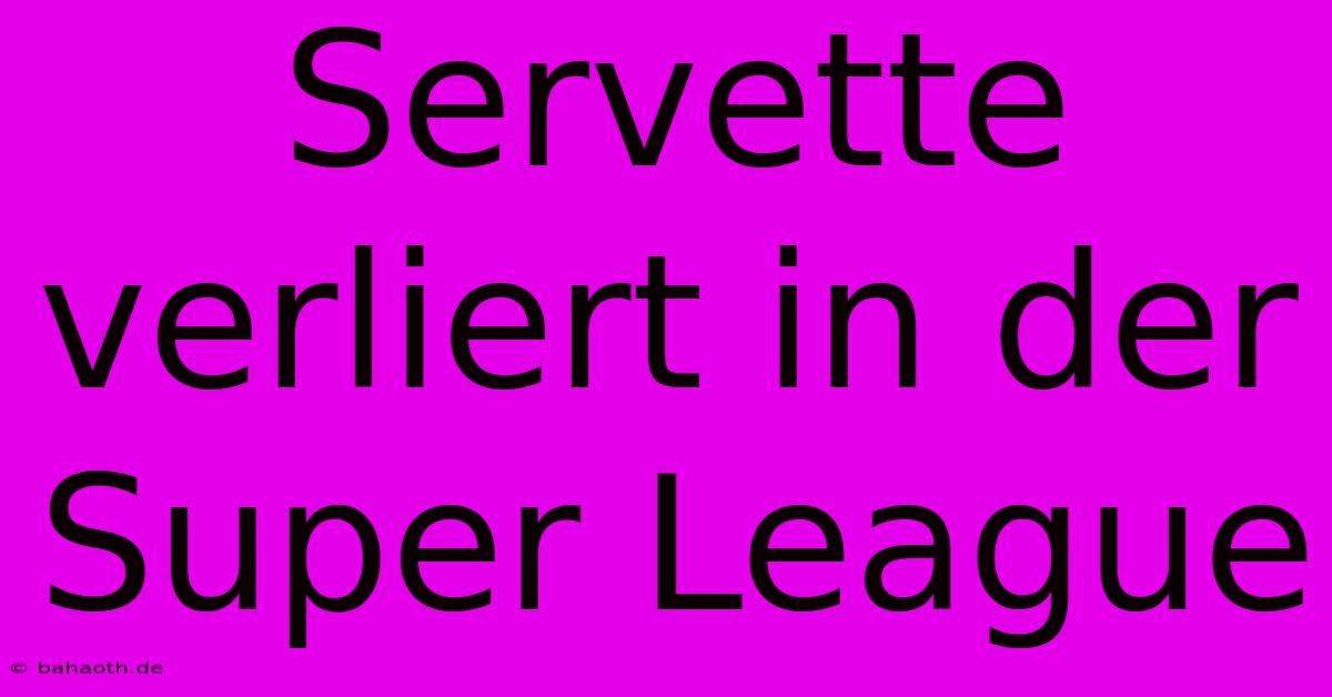 Servette Verliert In Der Super League