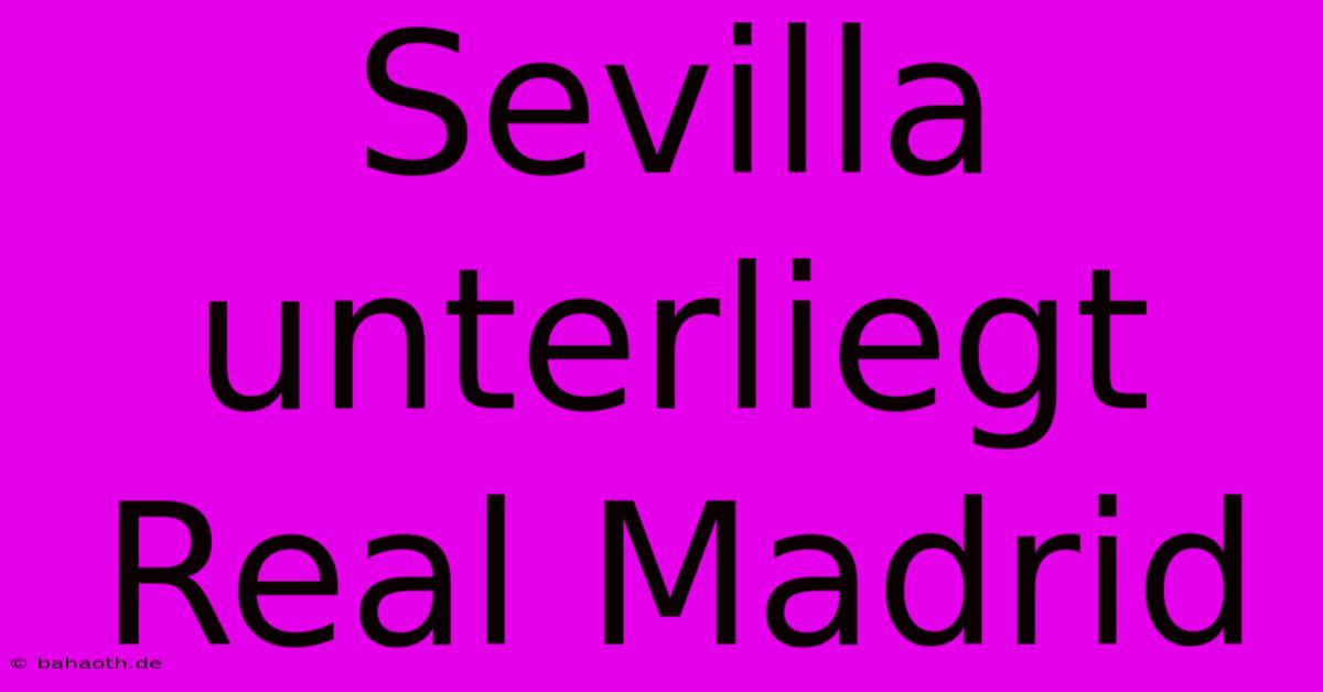 Sevilla Unterliegt Real Madrid