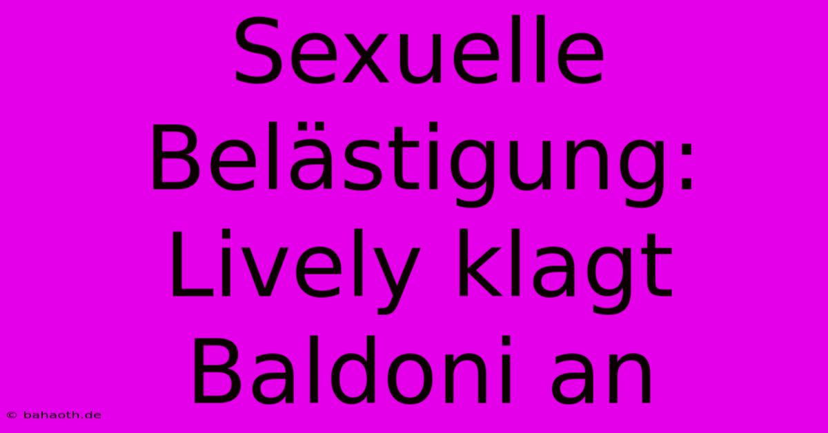 Sexuelle Belästigung: Lively Klagt Baldoni An