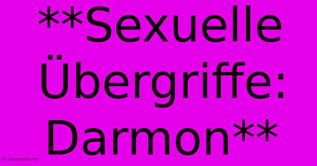 **Sexuelle Übergriffe: Darmon**