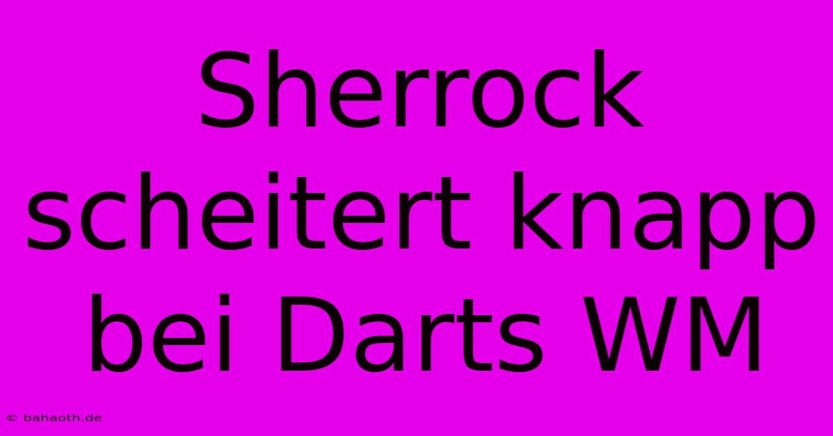 Sherrock Scheitert Knapp Bei Darts WM