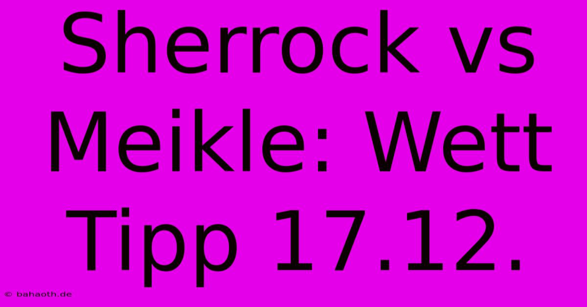 Sherrock Vs Meikle: Wett Tipp 17.12.