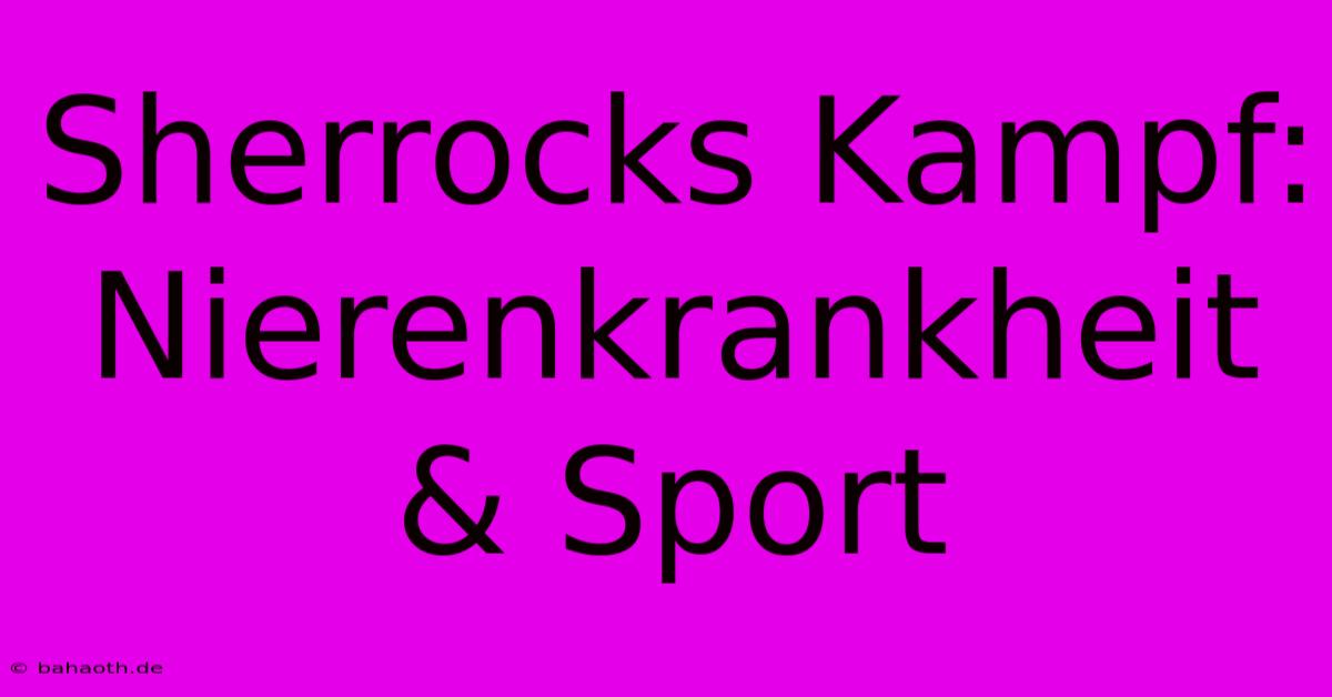 Sherrocks Kampf: Nierenkrankheit & Sport