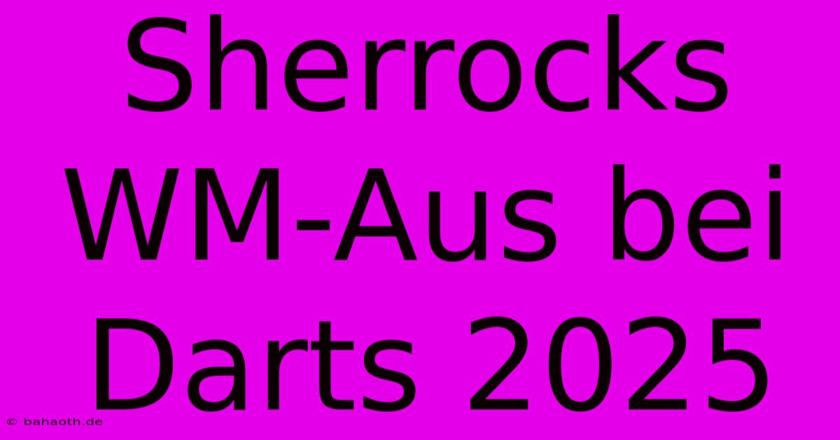 Sherrocks WM-Aus Bei Darts 2025