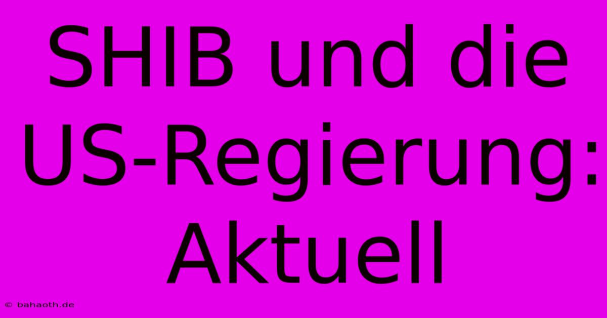 SHIB Und Die US-Regierung: Aktuell