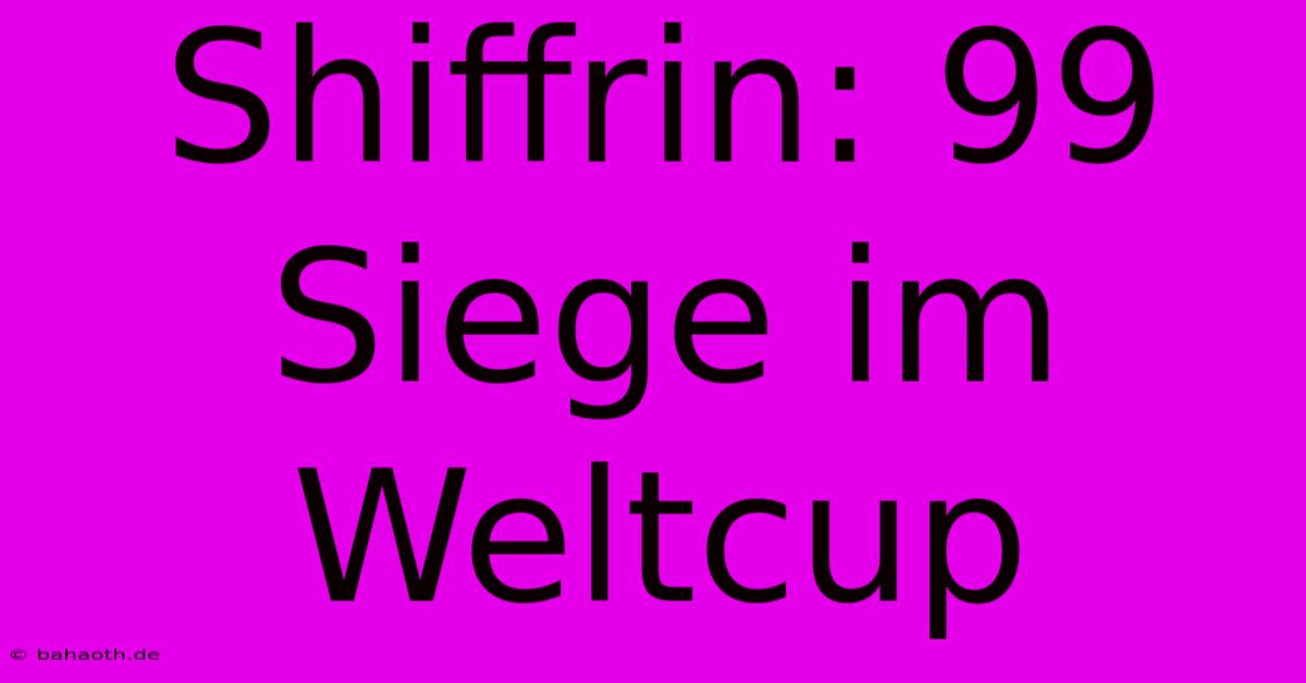 Shiffrin: 99 Siege Im Weltcup