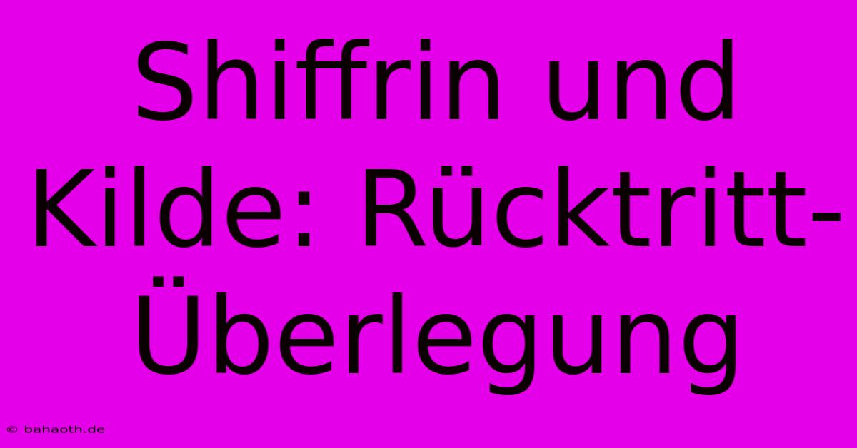 Shiffrin Und Kilde: Rücktritt-Überlegung