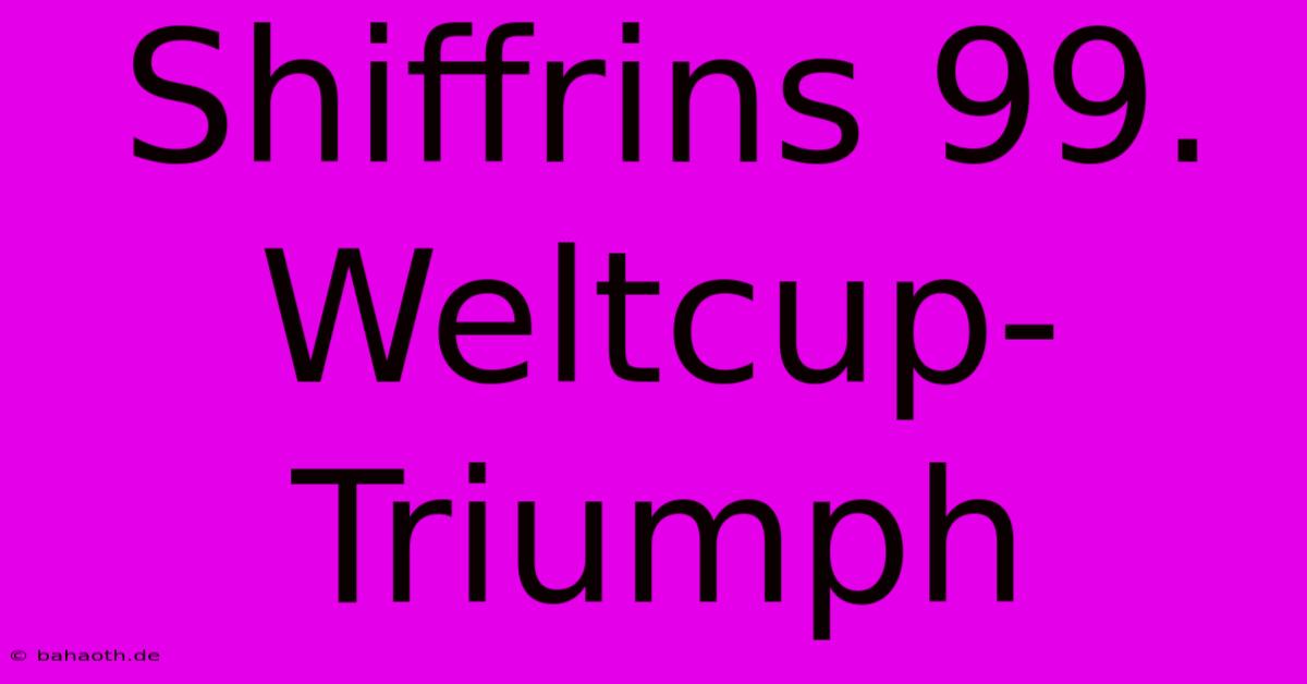 Shiffrins 99. Weltcup-Triumph