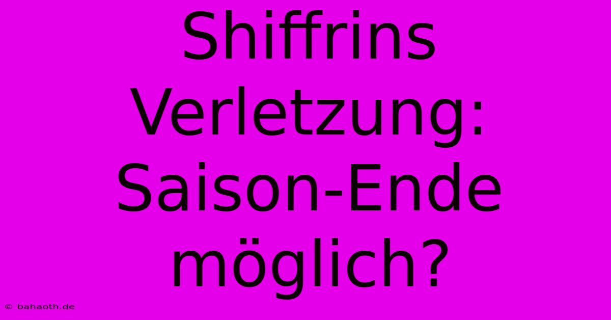 Shiffrins Verletzung: Saison-Ende Möglich?