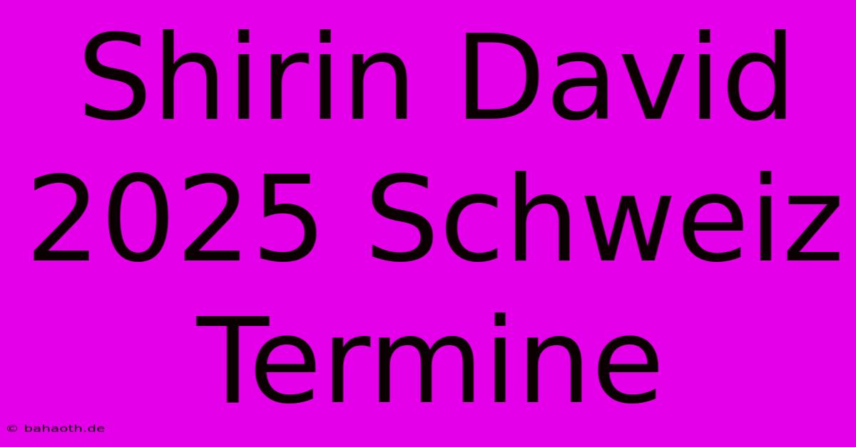 Shirin David 2025 Schweiz Termine