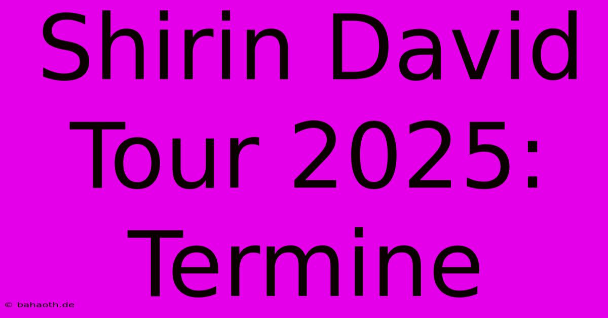 Shirin David Tour 2025: Termine