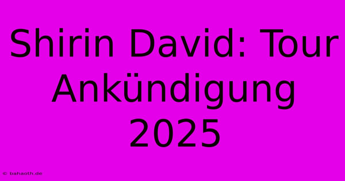 Shirin David: Tour Ankündigung 2025