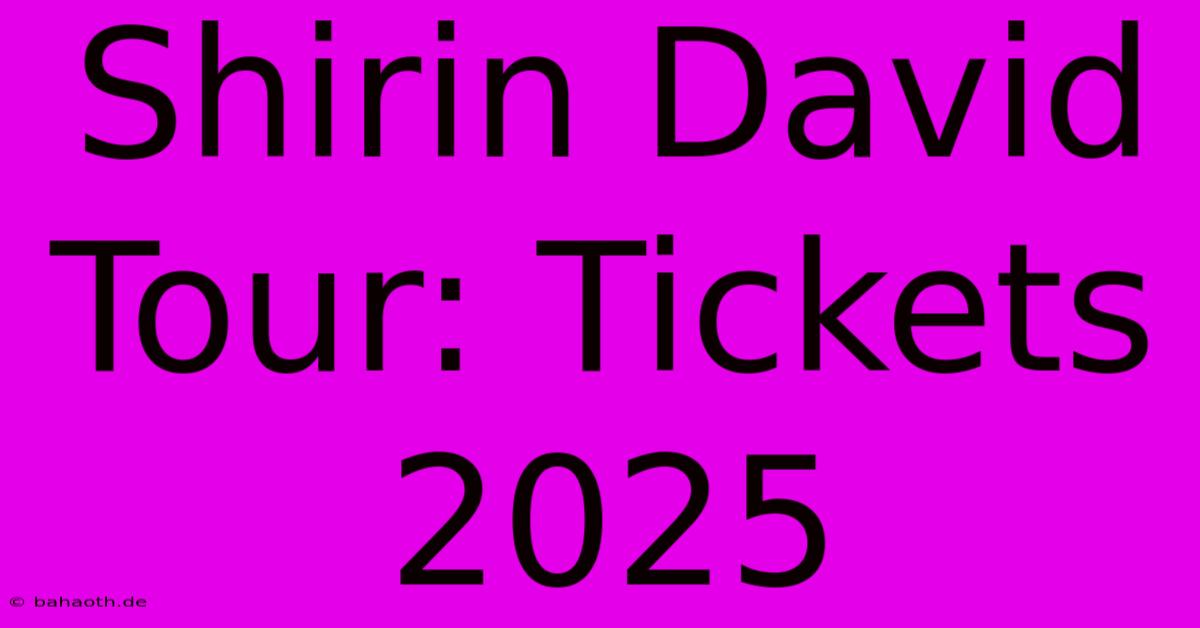 Shirin David Tour: Tickets 2025