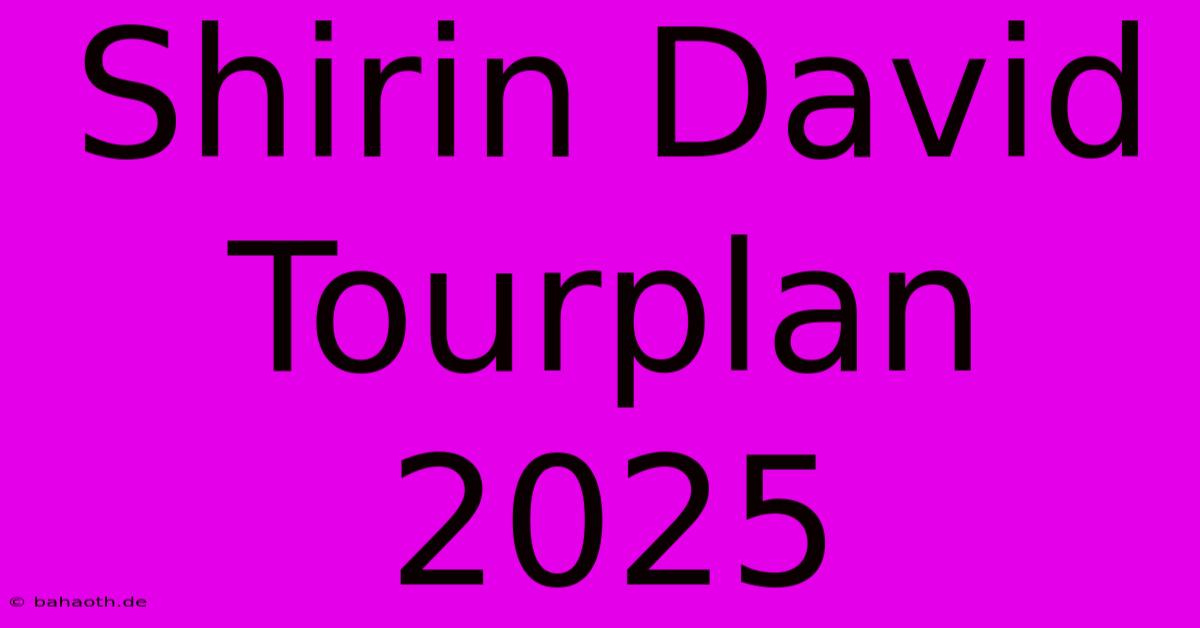 Shirin David Tourplan 2025