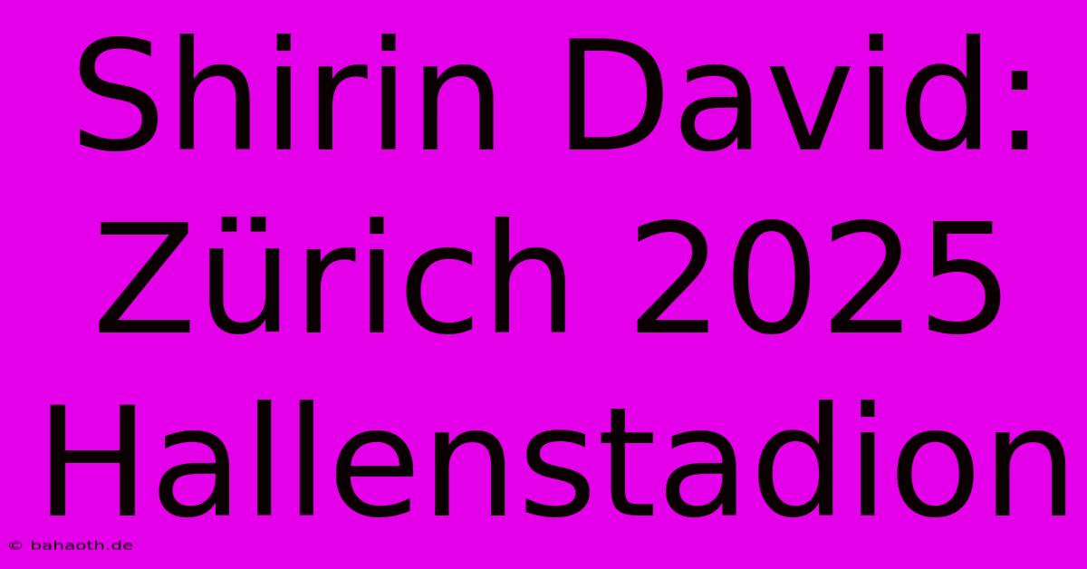 Shirin David: Zürich 2025 Hallenstadion