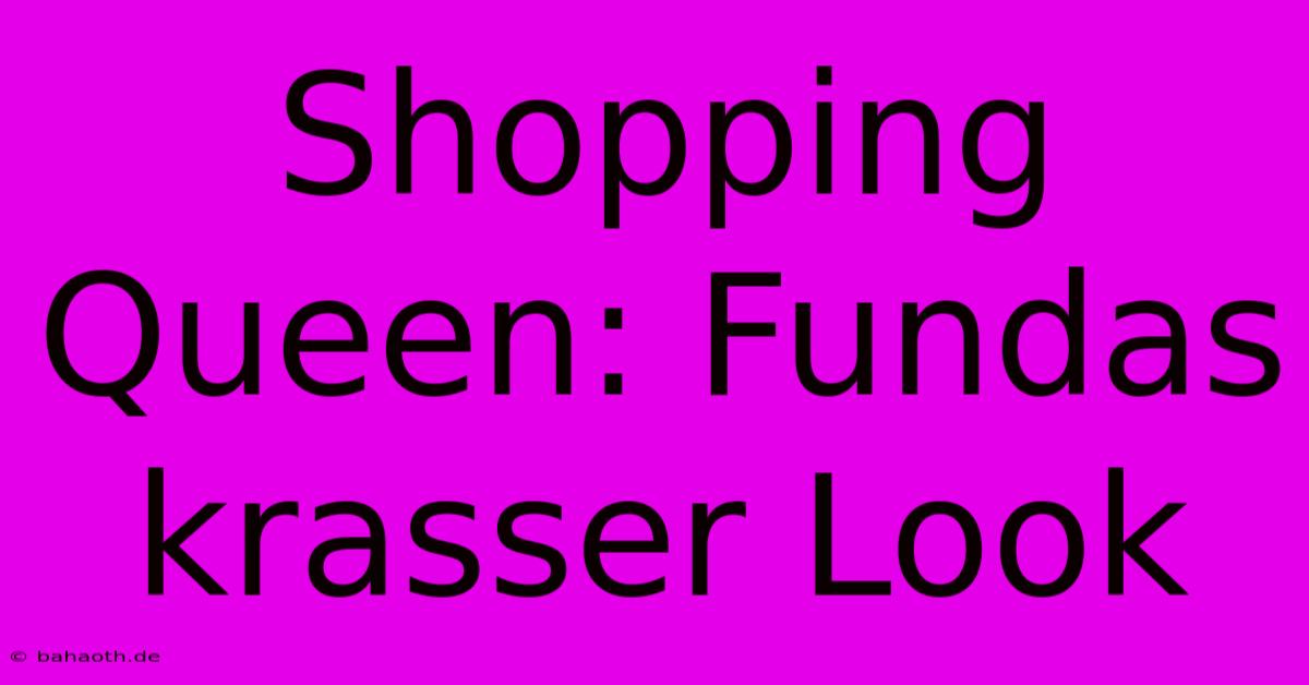 Shopping Queen: Fundas Krasser Look