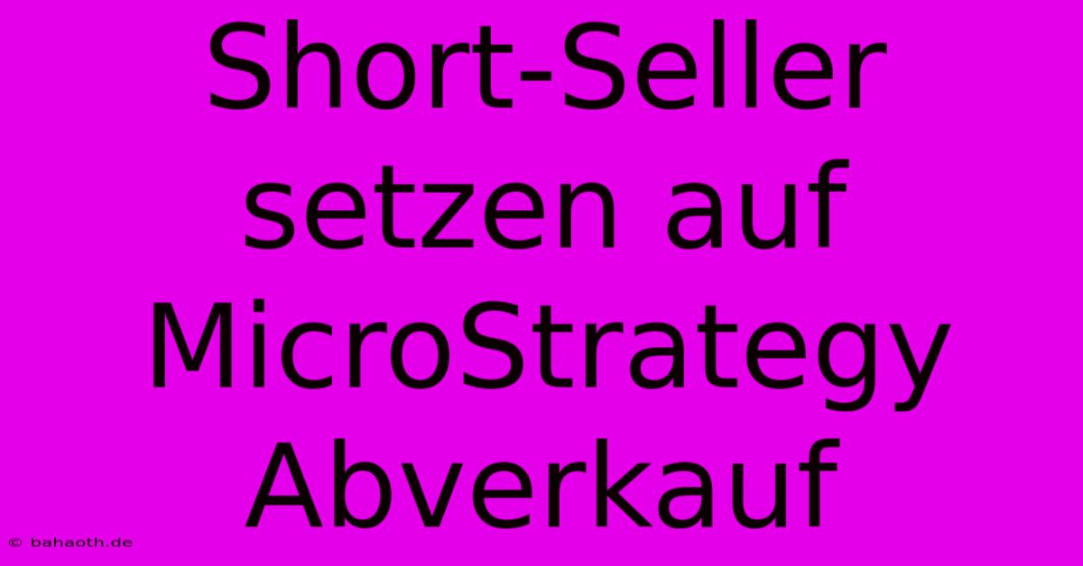 Short-Seller Setzen Auf MicroStrategy Abverkauf