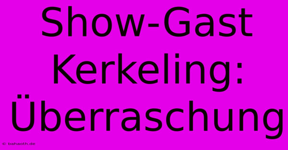 Show-Gast Kerkeling: Überraschung