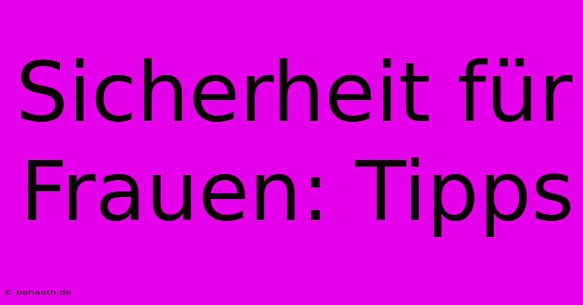 Sicherheit Für Frauen: Tipps