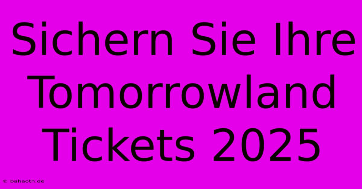 Sichern Sie Ihre Tomorrowland Tickets 2025