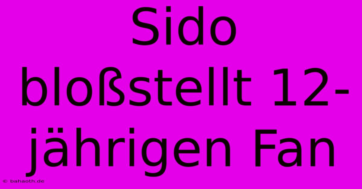 Sido Bloßstellt 12-jährigen Fan