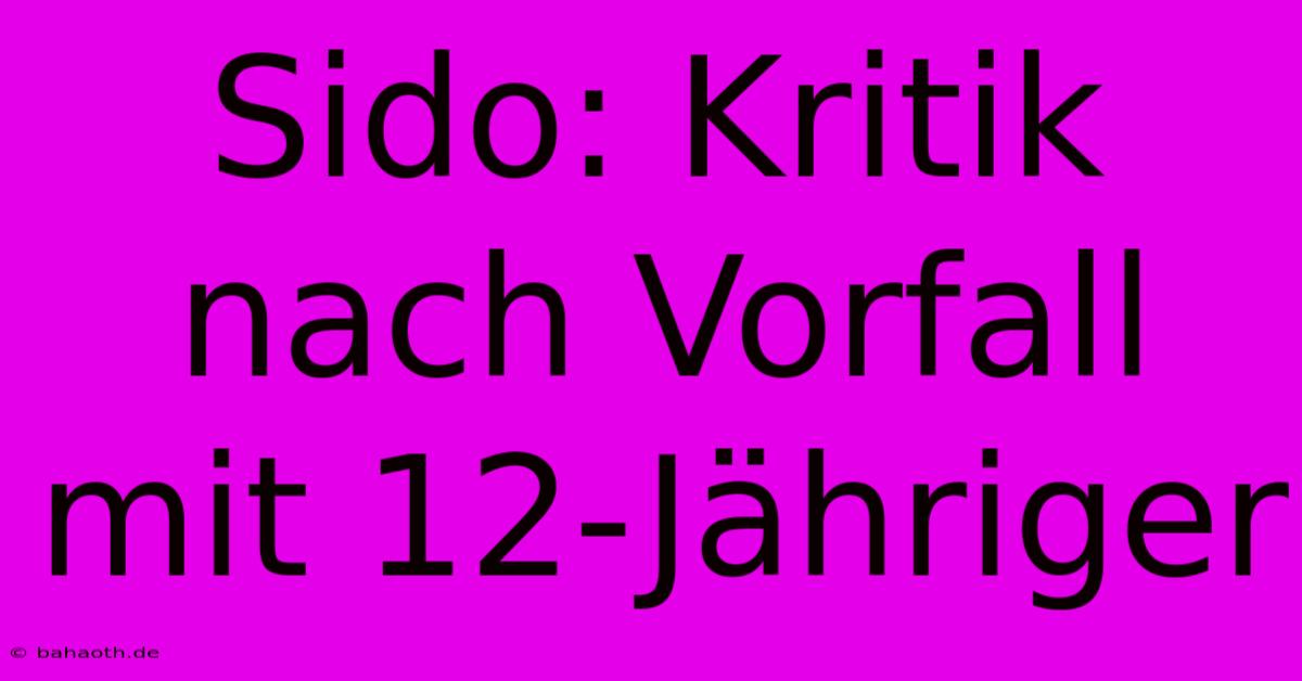 Sido: Kritik Nach Vorfall Mit 12-Jähriger