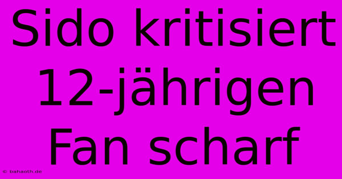 Sido Kritisiert 12-jährigen Fan Scharf